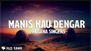 Manis Kau Dengar - Hosana Singers (Lirik) Lagu Rohani Kristen Terbaru 2024