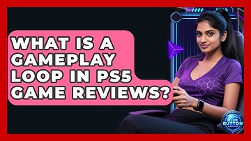 What Is A Gameplay Loop In PS5 Game Reviews? - Blue Button Gaming