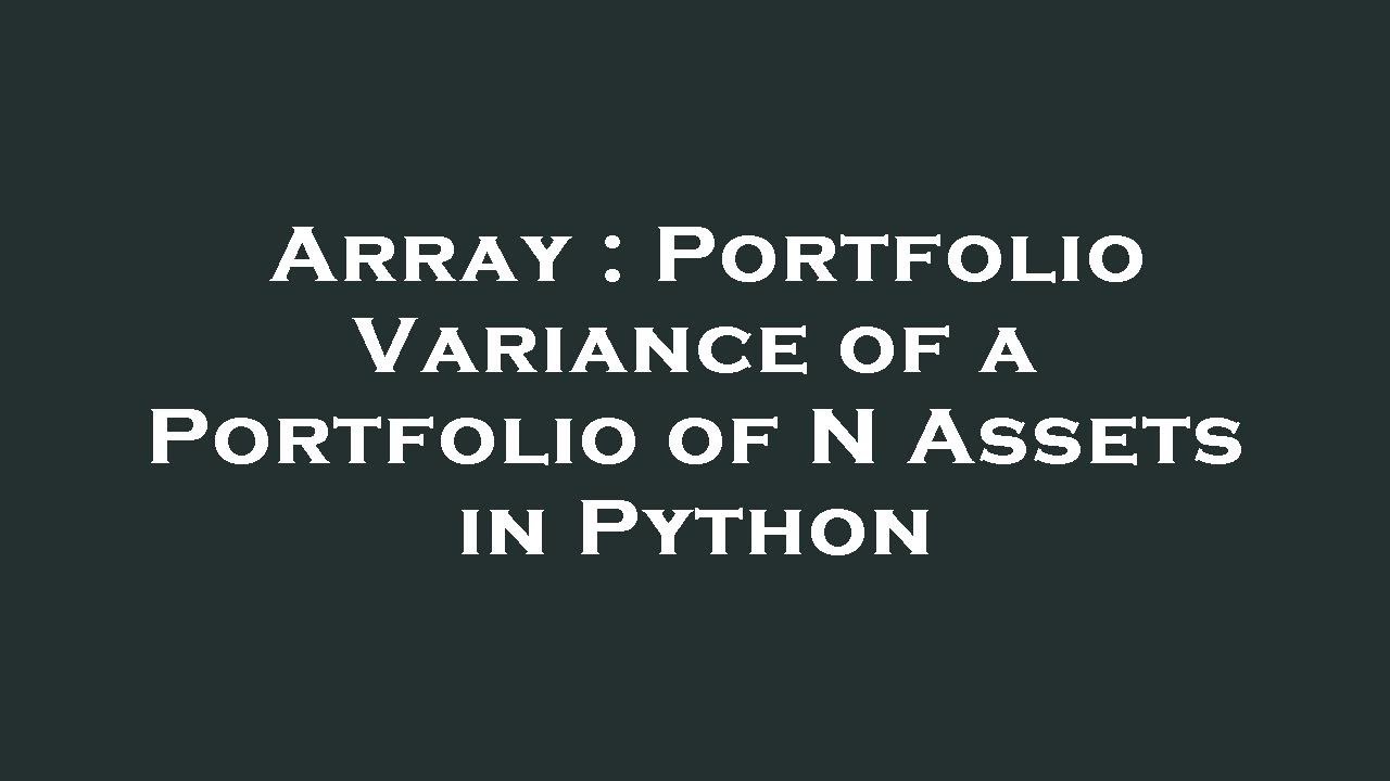 Array : Portfolio Variance of a Portfolio of N Assets in Python - YouTube
