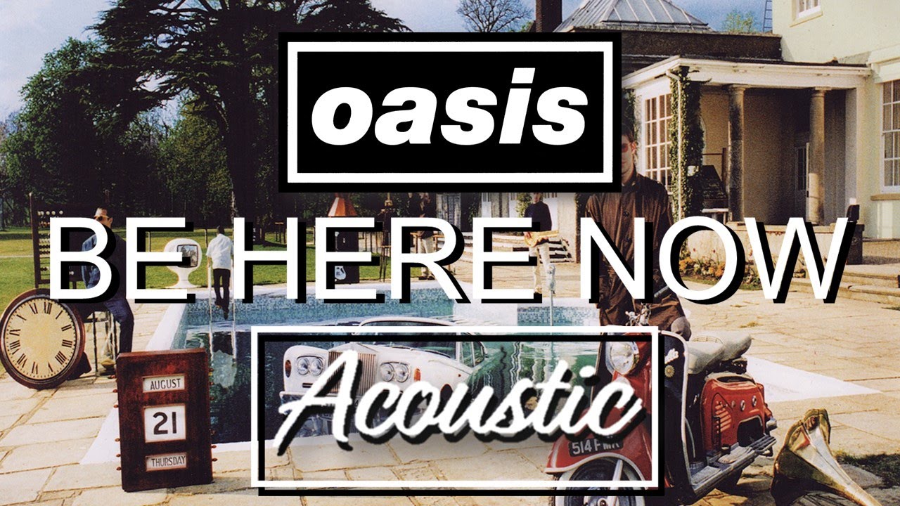 Oasis - Be Here Now (Acoustic) - YouTube