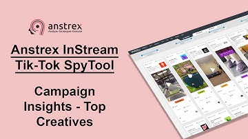 Anstrex In-stream Tik-Tok Spy Tool Tutorial - Creative and Campaign Insights