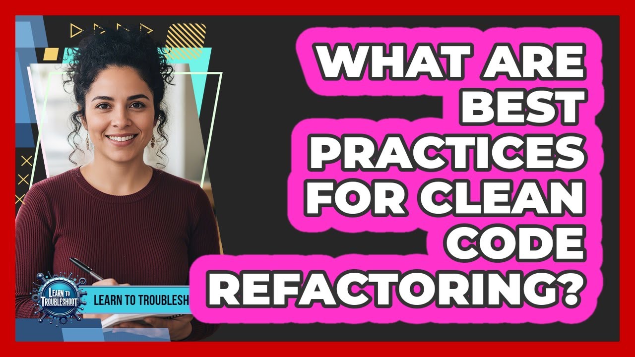 What Are Best Practices For Clean Code Refactoring?