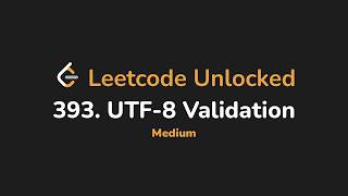 393. UTF-8 Validation | Leetcode Unlocked - Python
