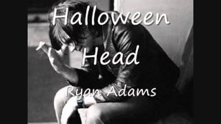 Miniatura de vídeo de "04 Halloween Head - Ryan Adams"