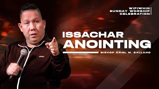 ISSACHAR ANOINTING | BY BISHOP ORIEL M. BALLANO