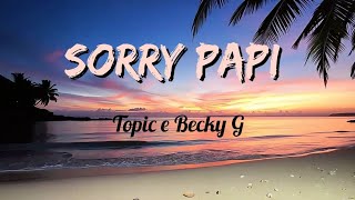 SORRY PAPI- Topic e Becky G (2026) Lyricvideo/testo
