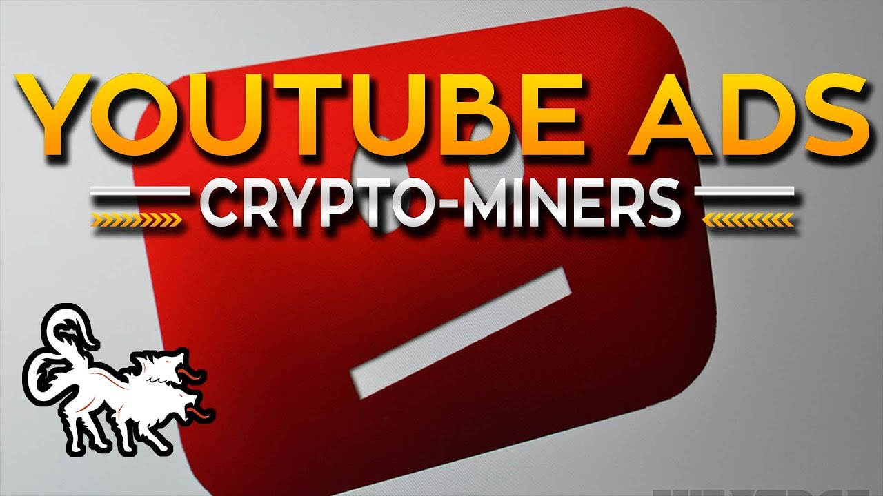 Some YouTube Ads may contain Cryptocurrency Miners