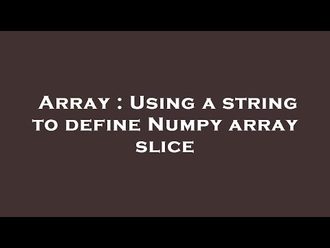 Array : Using a string to define Numpy array slice
