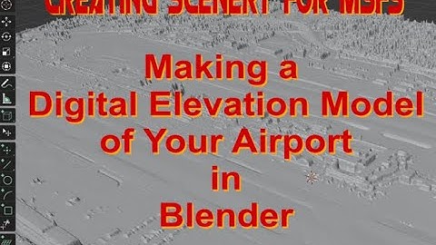 Creating Scenery for MSFS: DEMs of Your Airport