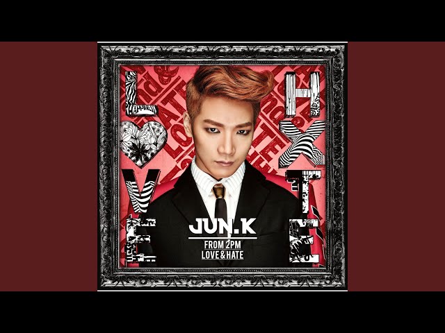 Jun.K(From 2PM)/Solo Tour\\"LOVE&HATE\\"i… Jun. K（From 2PM）「LOVE & HATE」MV Full ver. - YouTube