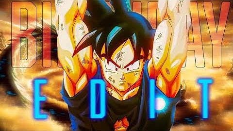 Goku Birthday Edit X Fearless | [AMV] Edit