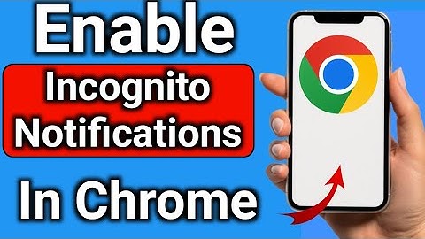 How to Enable  Floading Notifications and incognito mod on Google Chrome