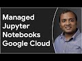 AI Platform Notebooks - Managed Jupyter Notebooks Google Cloud