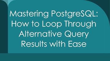 Mastering PostgreSQL: How to Loop Through Alternative Query Results with Ease