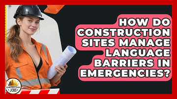 How Do Construction Sites Manage Language Barriers In Emergencies? - Construction Jobs