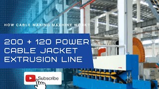 How Cable making machine work -200 + 120 Power Cable Jacket Extrusion Line