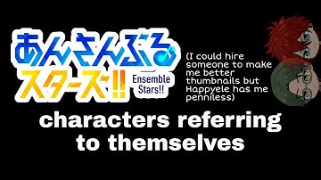 Ensemble Stars!! characters referring to themselves