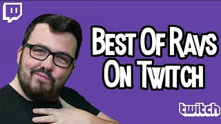 Best Of Ravs On Twitch