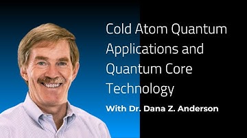 Explore Cold Atom Quantum Applications | Webinar with Dr. Dana Anderson