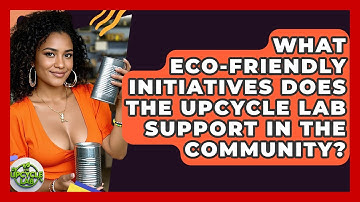 What Eco-Friendly Initiatives Does The Upcycle Lab Support in the Community? - The Upcycle Lab