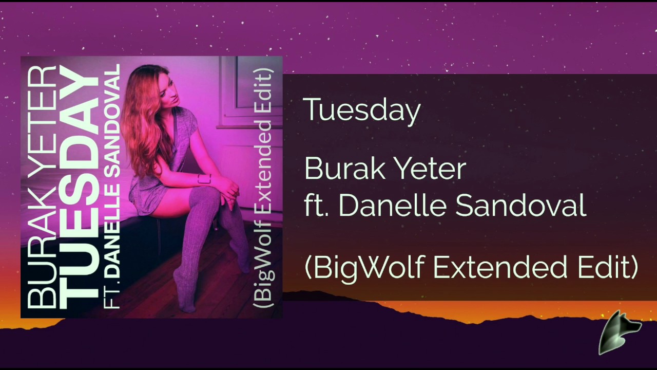 Burak Yeter Tuesday Ft Danelle Sandoval Tekst Burak Yeter ft. Danelle Sandoval - Tuesday (Extended Mix) - YouTube