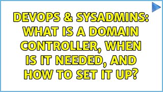 DevOps & SysAdmins: What is a domain controller, when is it needed, and how to set it up?