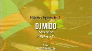 Milazo Episode 1 by Dj Mido Feat. Dj Rayza Tz