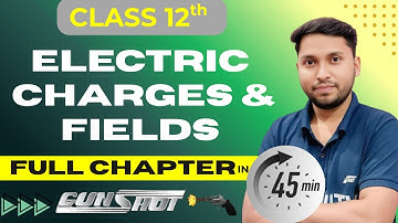 Electric charges & Fields One Shot | Chapter 1 Class 12th Physics | Electric Charge & Field Revision