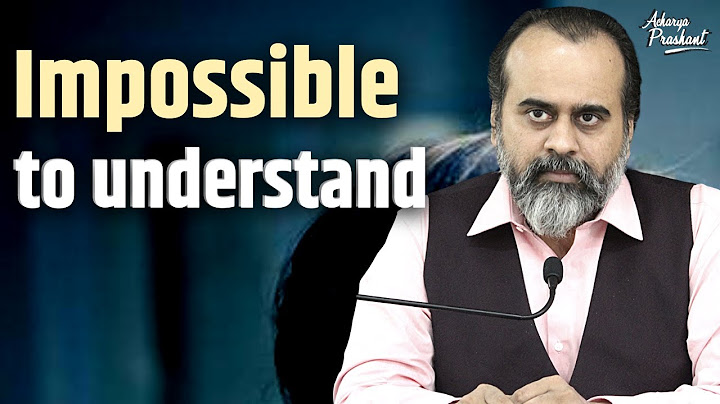 It is impossible to understand || Acharya Prashant, on Vedanta (2022)