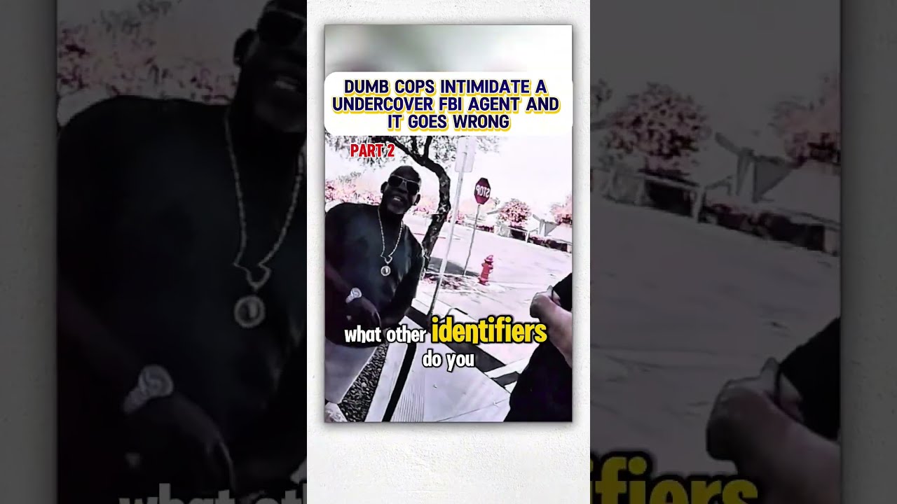 DUMB COPS INTIMIDATE A UNDERCOVER FBI AGENT AND IT GOES WRONG
