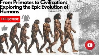 Unveiling Human Evolution: The Remarkable Journey of Mankind