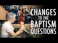 Changes to the Baptism Questions