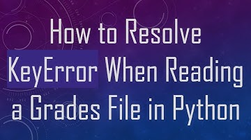 How to Resolve KeyError When Reading a Grades File in Python
