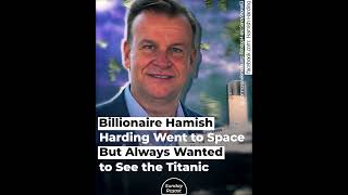 Billionaire Hamish Harding Went to Space But Always Wanted to See the Titanic