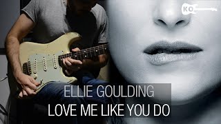 Ellie Goulding​ - Love Me Like You Do - Electric Guitar Cover by Kfir Ochaion chords