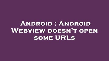 Android : Android Webview doesn