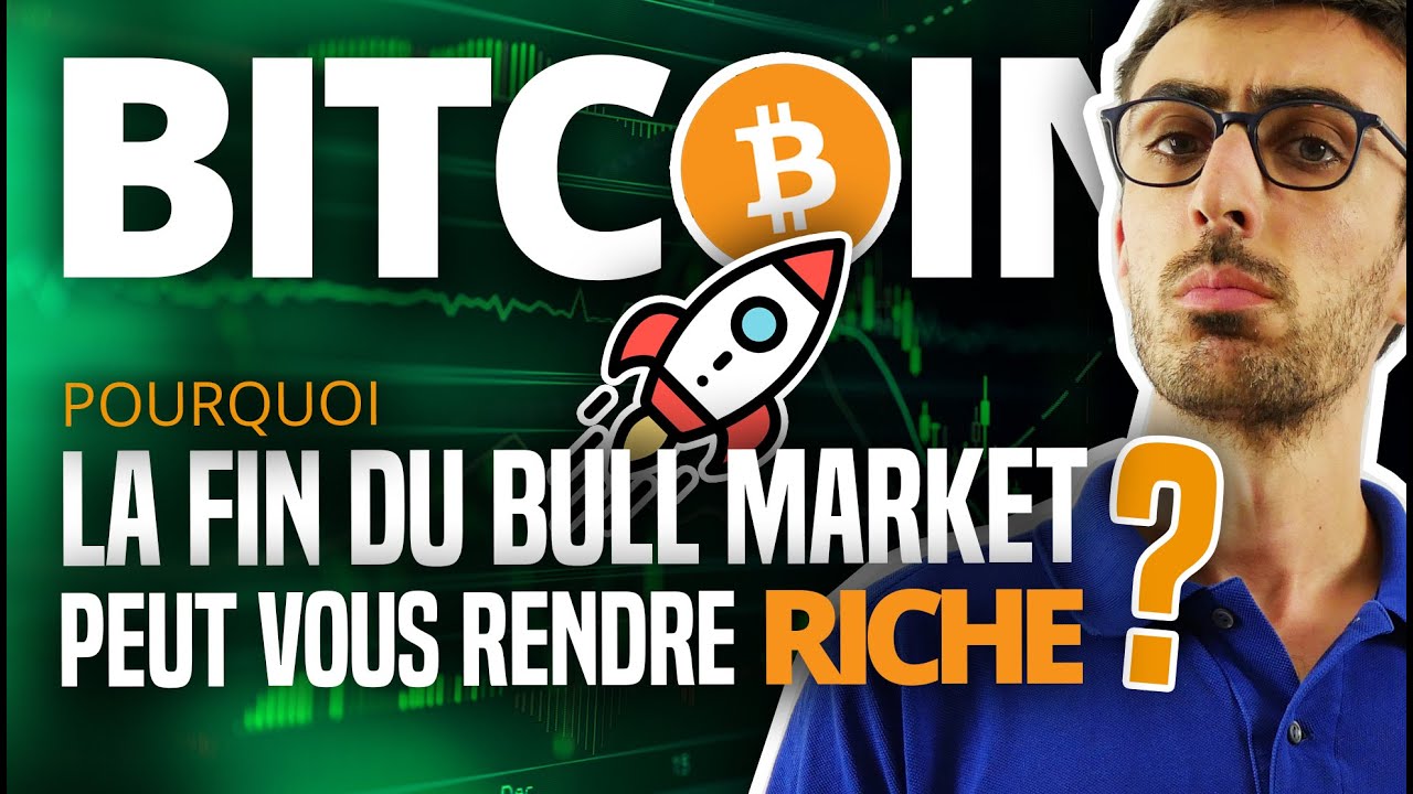 BITCOIN : Pourquoi la fin du Bull Market peut vous rendre riche ?