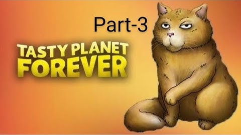 Eating the whole city in tasty planet forever. stage 1 Persian cat. level (10-11). (part-3).