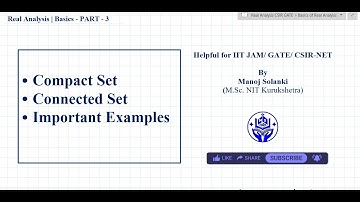 Real Analysis Basics - Part 3 | Compact & Connected Sets | IIT JAM / GATE / CSIR-NET
