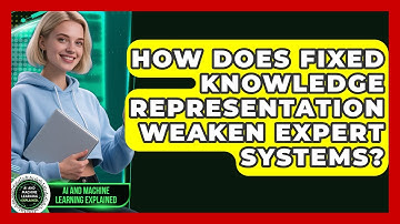 How Does Fixed Knowledge Representation Weaken Expert Systems? - AI and Machine Learning Explained