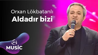 Orxan Lökbatanlı – Aldadır bizi Resimi