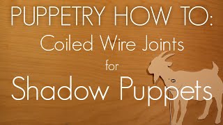 Puppetry How To: Coiled Wire Joints for Shadow Puppets
