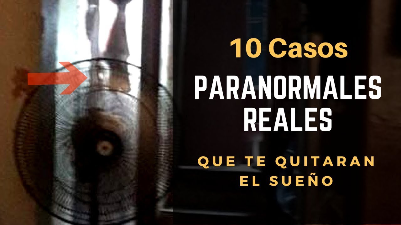 10 Casos Paranormales Reales que te Quitaran el Sueño l ...