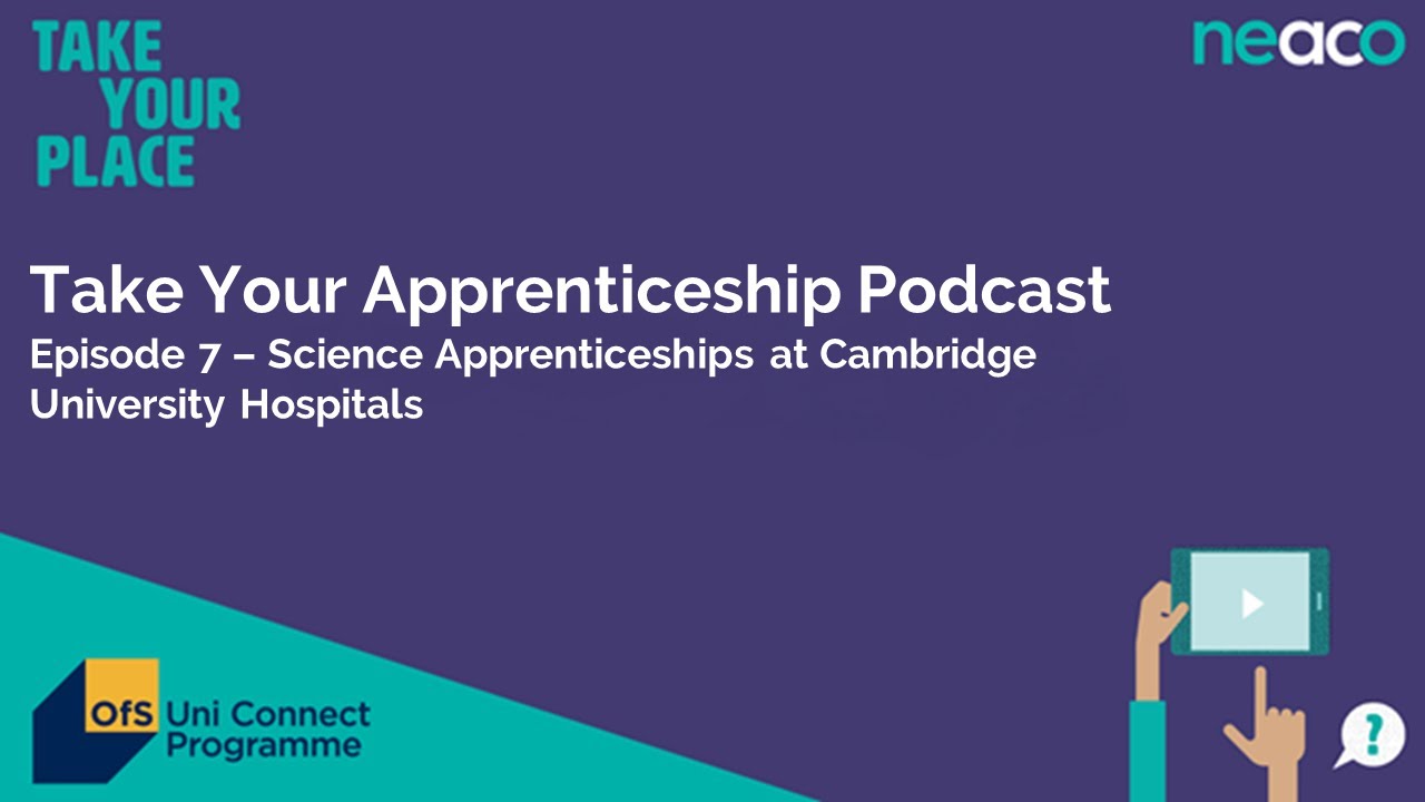 Take Your Apprenticeship Episode 7 – Science Apprenticeships at Cambridge University Hospitals