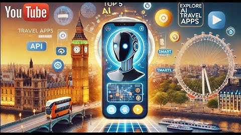 Top 5 AI Powered Travel Apps for Exploring London