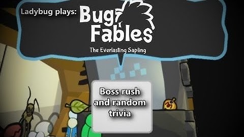 Ladybug plays: Bug Fables The Everlasting Sapling: Boss rush and random trivia