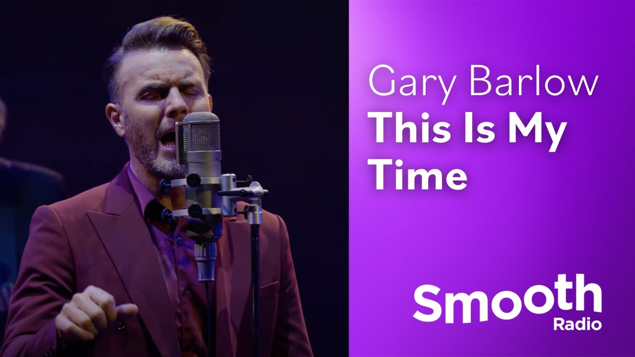 Gary Barlow This Is My Time Smooth Sessions Smooth Radio Youtube