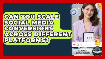 Can You Scale Social Media Conversions Across Different Platforms? - Social Media Business Playbook