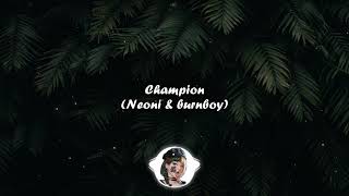 Champion  ( Neoni x burnboy )