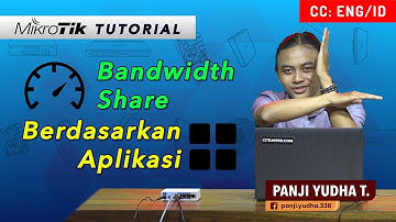 Bandwidth Share Berdasarkan Aplikasi - MIKROTIK TUTORIAL [ENG SUB]